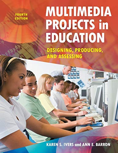 Multimedia Projects in Education: Designing, Producing, And Assessing von Libraries Unlimited