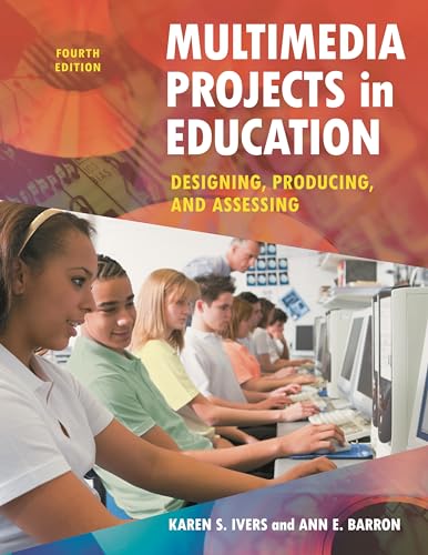 Multimedia Projects in Education: Designing, Producing, And Assessing