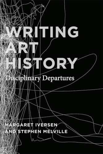 Writing Art History: Disciplinary Departures von University of Chicago Press