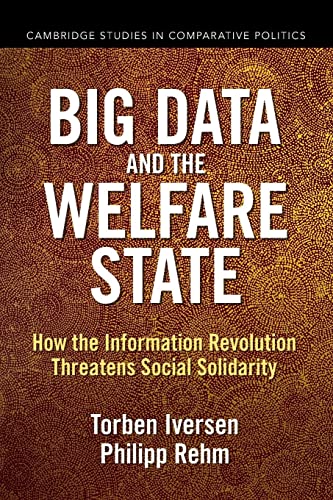 Big Data and the Welfare State: How the Information Revolution Threatens Social Solidarity (Cambridge Studies in Comparative Politics)