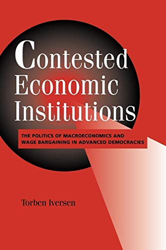 Contested Economic Institutions: The Politics of Macroeconomics and Wage Bargaining in Advanced Democracies (Cambridge Studies in Comparative Politics)