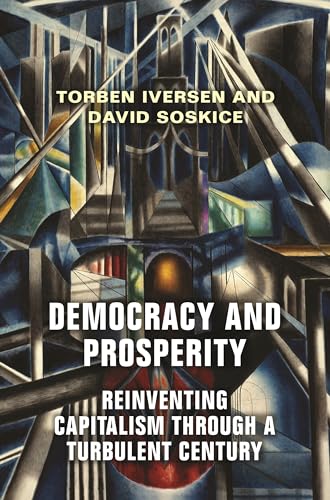 Democracy and Prosperity: Reinventing Capitalism through a Turbulent Century von Princeton University Press