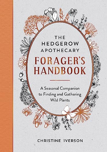 The Hedgerow Apothecary Forager's Handbook: A Seasonal Companion to Finding and Gathering Wild Plants