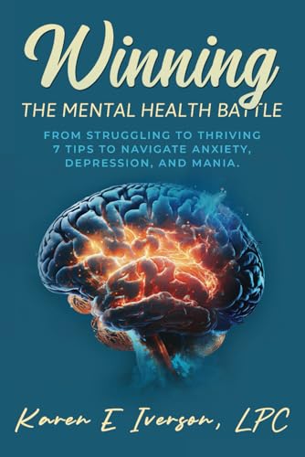 Winning the Mental Health Battle: From Struggling to Thriving 7 Tips to Navigate Anxiety, Depression, and Mania. von selfpublishing.com