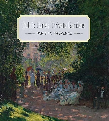 Public Parks, Private Gardens: Paris to Provence (Fashion Studies) von Metropolitan Museum of Art New York