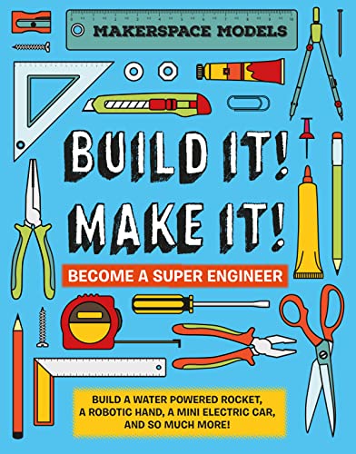 Build It! Make It!: Become a Super Engineer: Build A Water Powered Rocket, A Robotic Hand, A Mini Electric Car, And So Much More! (Makerspace Models) von Beetle Books