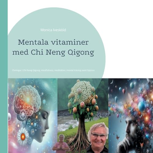 Mentala vitaminer med Chi Neng Qigong: Övningar i Chi Neng Qigong, mindfulness, meditation, mental träning samt hypnos von Books on Demand