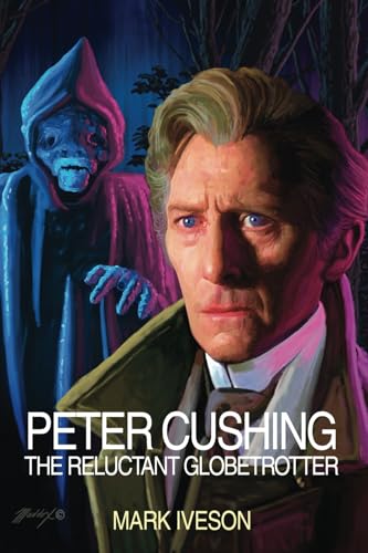 Peter Cushing: The Reluctant Globetrotter von Telos Publishing