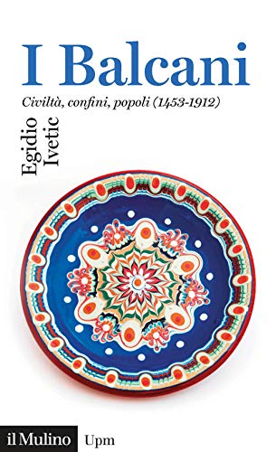 I Balcani. Civiltà confini, popoli (1453-1912) (Universale paperbacks Il Mulino) von UNIVERSALE PAPERBACKS IL MULINO