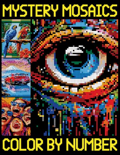 Mystery Mosaics Color by Number: Beautiful Pixel Art Coloring Pages with Hidden Pictures, Color Quest Extreme Challenges for Stress Relief von Independently published