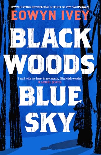 Black Woods, Blue Sky: A magical story of love and survival from the Sunday Times best selling author of The Snow Child Black Woods, Blue Sky: A magical story of love and survival from the Sunday Times best selling author of The Snow Child von Tinder Press