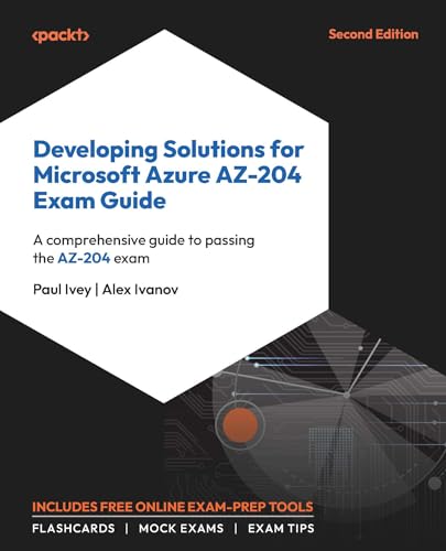 Developing Solutions for Microsoft Azure AZ-204 Exam Guide: A comprehensive guide to passing the AZ-204 exam