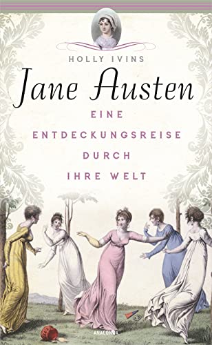 Jane Austen. Eine Entdeckungsreise durch ihre Welt: Vorbild für Bridgerton – Liebe & Intrigen im englischen Regency-Zeitalter. Mit biografischen Hintergründen zur Kult-Autorin von Persuasion etc.