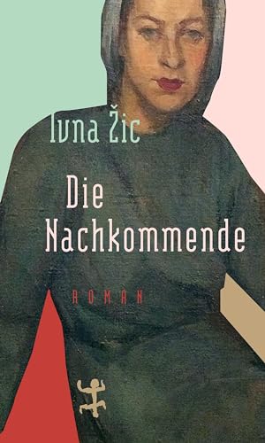 Die Nachkommende: Roman. Nominiert für den Österreichischen Buchpreis 2019 (Longlist)