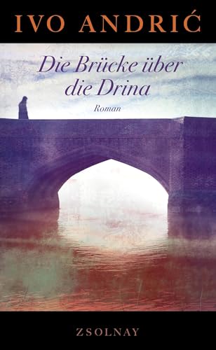 Die Brücke über die Drina: Roman von Zsolnay-Verlag