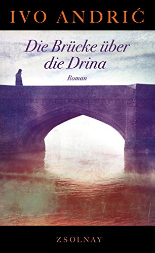 Die Brücke über die Drina: Roman von Zsolnay-Verlag