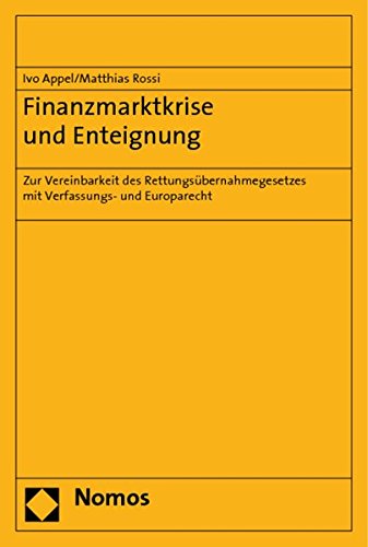 Finanzmarktkrise und Enteignung: Zur Vereinbarkeit des Rettungsübernahmegesetzes mit Verfassungs- und Europarecht