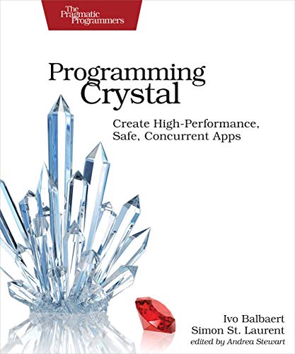 Programming Crystal: Create High-Performance, Safe, Concurrent Apps von Pragmatic Bookshelf