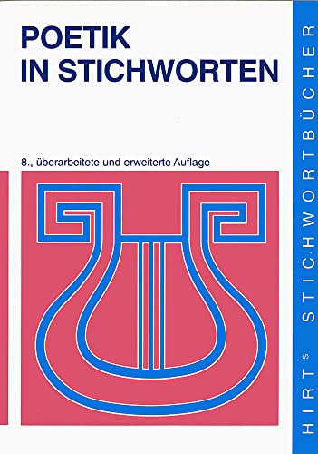 Hirts Stichwortbücher, Poetik in Stichworten: Literaturwissenschaftliche Grundbegriffe. Eine Einführung Hirts Stichwortbücher, Poetik in Stichworten: Literaturwissenschaftliche Grundbegriffe. Eine Einführung