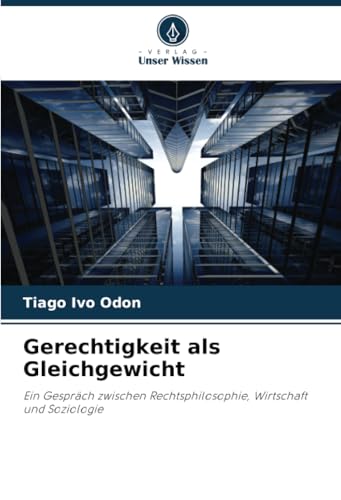 Gerechtigkeit als Gleichgewicht: Ein Gespräch zwischen Rechtsphilosophie, Wirtschaft und Soziologie von Verlag Unser Wissen