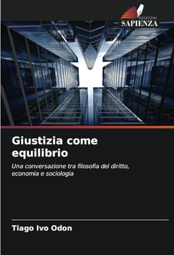 Giustizia come equilibrio: Una conversazione tra filosofia del diritto, economia e sociologia von Edizioni Sapienza