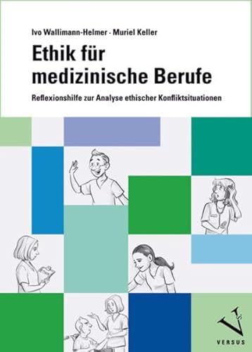 Ethik für medizinische Berufe: Reflexionshilfe zur Analyse ethischer Konfliktsituationen