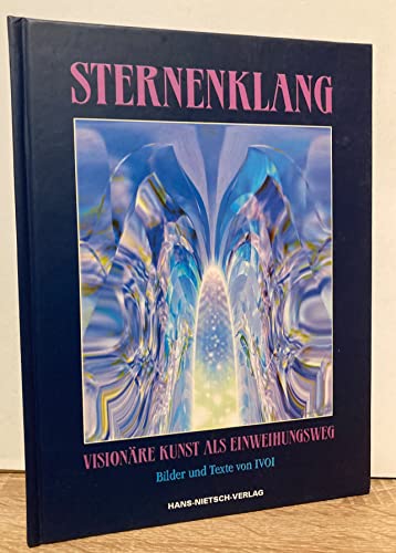 Sternenklang: Visionäre Kunst als Einweihungsweg: Visionäre Kunst als Einweihungsweg. Bilder und Texte von Nietsch, H