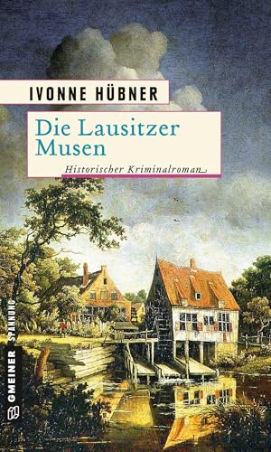 Die Lausitzer Musen: Historischer Kriminalroman (Historische Romane im GMEINER-Verlag) (Dr. Cornelius Waldeck)