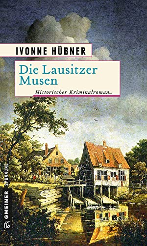 Die Lausitzer Musen: Historischer Kriminalroman (Historische Romane im GMEINER-Verlag) (Dr. Cornelius Waldeck)