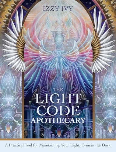The Light Code Apothecary: A Practical Tool for Maintaining Your Light, Even in the Dark von Blue Angel Gallery