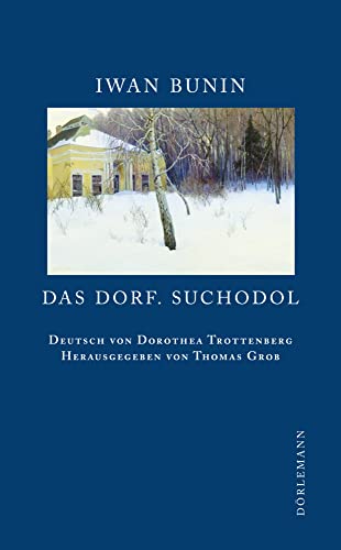 Das Dorf. Suchodol: Erzählungen (Bunin Werkausgabe) von DÖRLEMANN