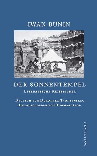 Der Sonnentempel: Literarische Reisebilder 1897-1924 (Bunin Werkausgabe) von Doerlemann Verlag