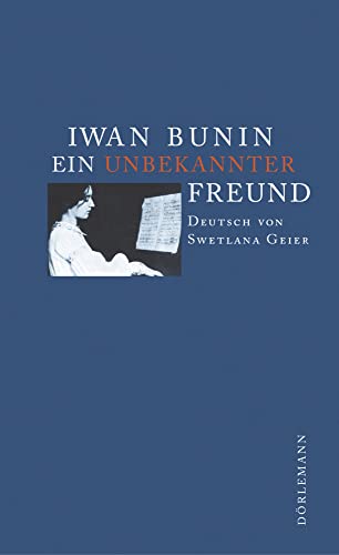 Ein unbekannter Freund: Mit 'Nobelpreis-Tage' (Bunin Werkausgabe)