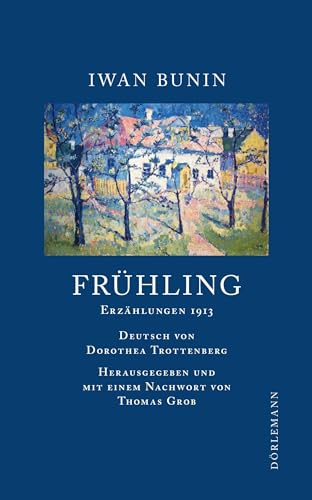 Frühling: Erzählungen 1913 (Bunin Werkausgabe) von Doerlemann Verlag