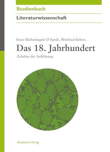 Das 18. Jahrhundert: Zeitalter der Aufklärung (Akademie Studienbücher - Literaturwissenschaft)