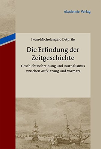 Die Erfindung der Zeitgeschichte: Geschichtsschreibung und Journalismus zwischen Aufklärung und Vormärz. Mit einer Edition von 93 Briefen von ... Cotta und Johann Georg Cotta, 1805-1833 Die Erfindung der Zeitgeschichte: Geschichtsschreibung und Journalismus zwischen Aufklärung und Vormärz. Mit einer Edition von 93 Briefen von ... Cotta und Johann Georg Cotta, 1805-1833 von De Gruyter Akademie Forschung