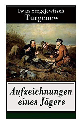 Aufzeichnungen eines Jägers: Skizzen aus dem russischen Dorfleben des 19. Jahrhunderts