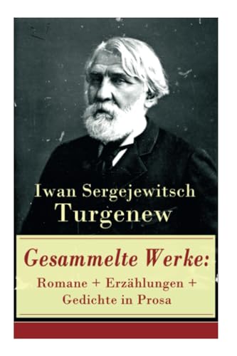 Gesammelte Werke: Romane + Erzählungen + Gedichte in Prosa: Romane + Erzählungen + Gedichte in Prosa: Väter und Söhne + Aufzeichnungen eines Jägers + ... Liebe + Gespenster und viel mehr von E-Artnow