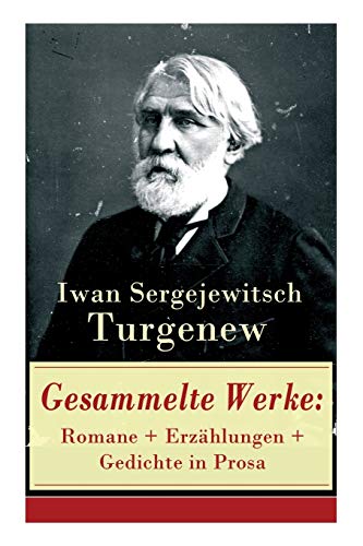Gesammelte Werke: Romane + Erzählungen + Gedichte in Prosa: Romane + Erzählungen + Gedichte in Prosa: Väter und Söhne + Aufzeichnungen eines Jägers + ... Liebe + Gespenster und viel mehr