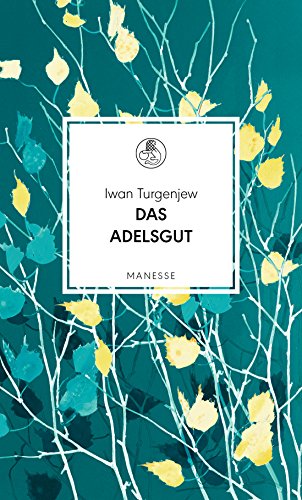 Das Adelsgut: Roman. Übersetzt von Christiane Pöhlmann, mit einem Nachwort von Michail Schischkin (Manesse Bibliothek, Band 13) von Manesse Verlag