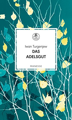 Das Adelsgut: Roman. Übersetzt von Christiane Pöhlmann, mit einem Nachwort von Michail Schischkin (Manesse Bibliothek, Band 13)