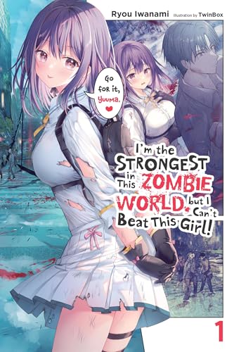 I'm the Strongest in This Zombie World, But I Can't Beat This Girl!, Vol. 1: Volume 1 (IM STRONGEST IN ZOMBIE WORLD I CANT BEAT THIS GIRL NOVEL, Band 1) von Yen Press