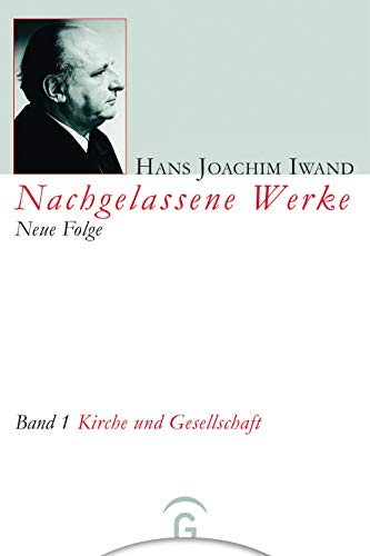 Nachgelassene Werke, Neue Folge, 5 Bde., Bd.1, Kirche und Gesellschaft (Hans Joachim Iwand: Nachgelassene Werke, Neue Folge, Band 1)