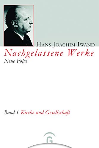 Nachgelassene Werke, Neue Folge, 5 Bde., Bd.1, Kirche und Gesellschaft (Hans Joachim Iwand: Nachgelassene Werke, Neue Folge, Band 1) von Gütersloher Verlagshaus
