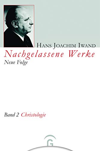 Nachgelassene Werke, Neue Folge, 5 Bde., Bd.2, Christologie: Die Umkehrung des Menschen zur Menschlichkeit (Hans Joachim Iwand: Nachgelassene Werke, Neue Folge, Band 2)