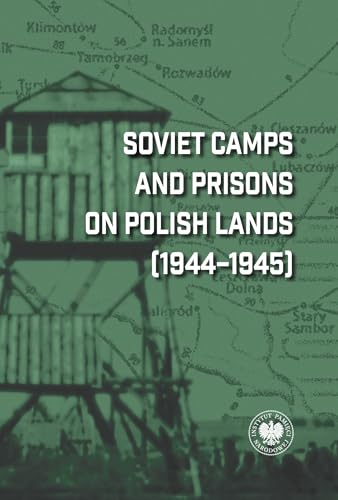 Soviet Camps and Prisons on Polish Lands (1944-1945): A Lexicon von IPN