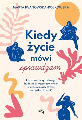 Kiedy życie mówi sprawdzam Jak z czułością i odwagą budować swoją rezyliencję w czasach, gdy chcesz Kiedy życie mówi sprawdzam Jak z czułością i odwagą budować swoją rezyliencję w czasach, gdy chcesz von Relacja
