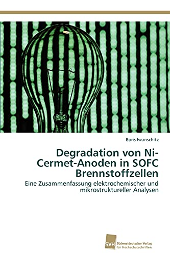 Degradation von Ni-Cermet-Anoden in SOFC Brennstoffzellen: Eine Zusammenfassung elektrochemischer und mikrostruktureller Analysen Degradation von Ni-Cermet-Anoden in SOFC Brennstoffzellen: Eine Zusammenfassung elektrochemischer und mikrostruktureller Analysen