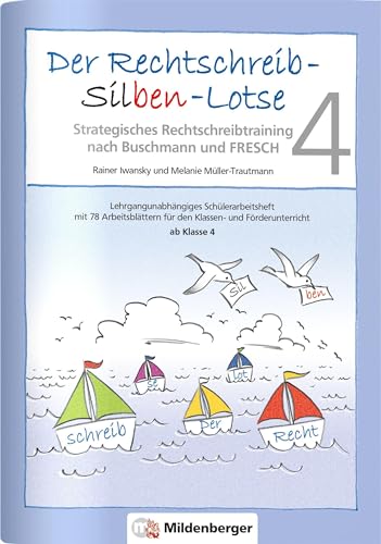 Der Rechtschreib-Silben-Lotse 4, Arbeitsheft: Strategisches Rechtschreibtraining nach der Methode Buschmann und FRESCH. Lehrgangsunabhängiges ... für den Klassen- und Förderunterricht von Mildenberger Verlag GmbH