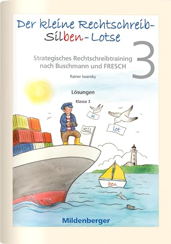Der kleine Rechtschreib-Silben-Lotse für Klasse 3, Lösungen: Strategisches Rechtschreibtraining nach Buschmann und FRESCH Der kleine Rechtschreib-Silben-Lotse für Klasse 3, Lösungen: Strategisches Rechtschreibtraining nach Buschmann und FRESCH